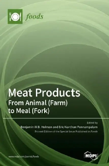 Meat Products: From Animal (Farm) to Meal (Fork) by Benjamin W. B. Holman