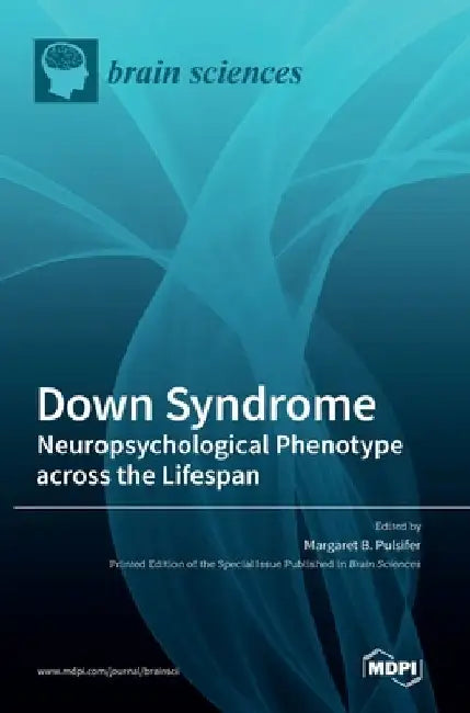 Down Syndrome: Neuropsychological Phenotype across the Lifespan by Margaret B. Pulsifer