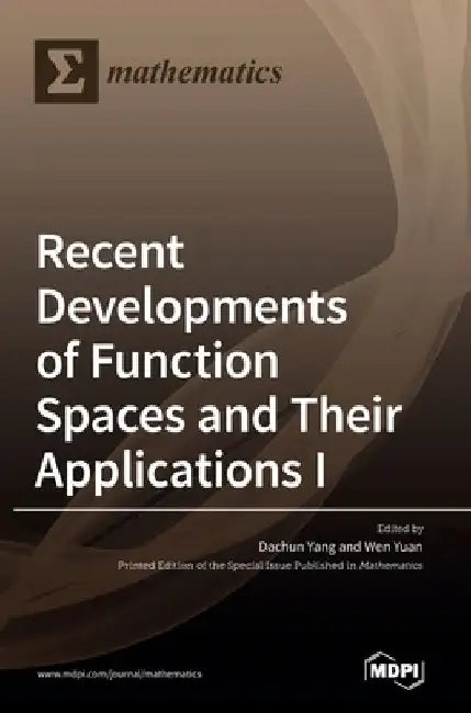 Recent Developments of Function Spaces and Their Applications I by Dachun Yang