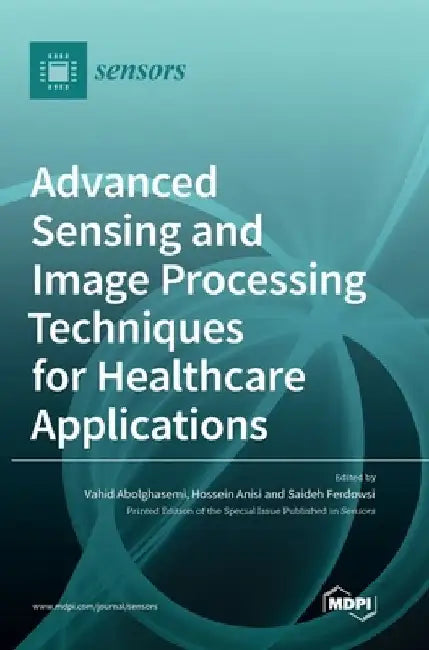 Advanced Sensing and Image Processing Techniques for Healthcare Applications by Vahid Abolghasemi