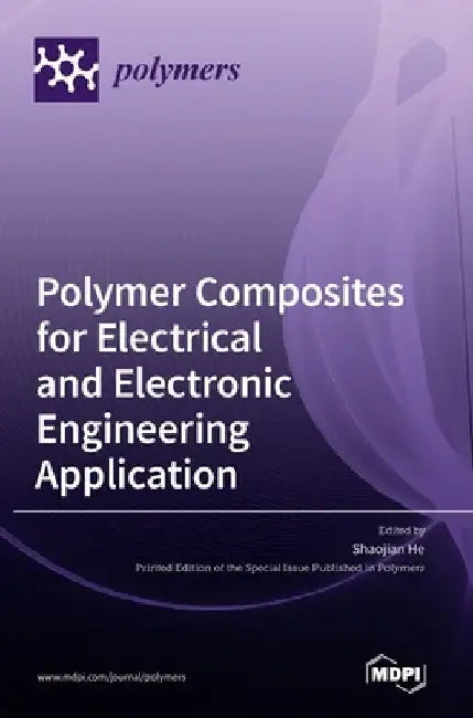 Polymer Composites for Electrical and Electronic Engineering Application by Shaojian He