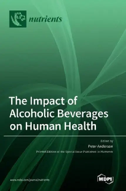 The Impact of Alcoholic Beverages on Human Health by Peter Anderson