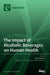 The Impact of Alcoholic Beverages on Human Health by Peter Anderson