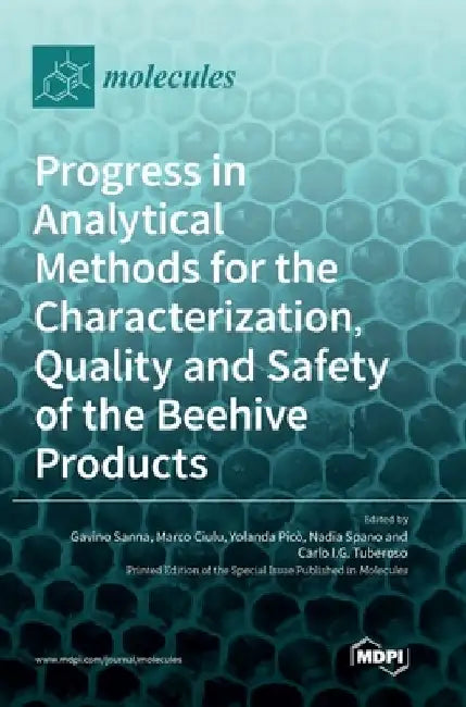 Progress in Analytical Methods for the Characterization, Quality and Safety of the Beehive Products by Gavino Sanna