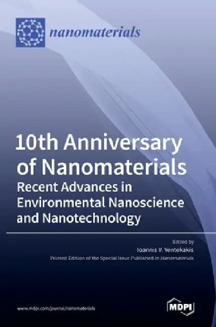 10th Anniversary of Nanomaterials: Recent Advances in Environmental Nanoscience and Nanotechnology by Ioannis V. Yentekakis