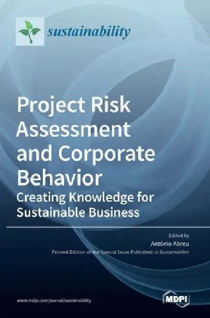 Project Risk Assessment and Corporate Behavior: Creating Knowledge for Sustainable Business by Antonio Abreu