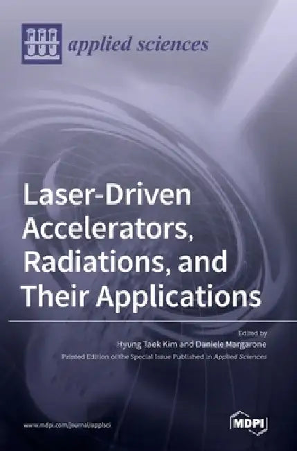 Laser-Driven Accelerators, Radiations, and Their Applications by Hyung Taek Kim