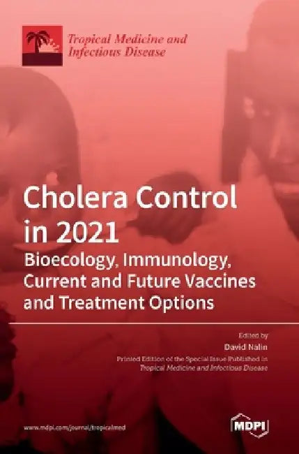 Cholera Control in 2021: Bioecology, Immunology, Current and Future Vaccines and Treatment Options by David Nalin