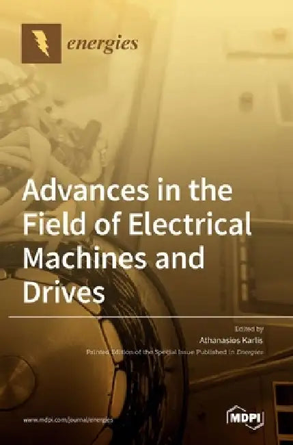 Advances in the Field of Electrical Machines and Drives by Athanasios Karlis