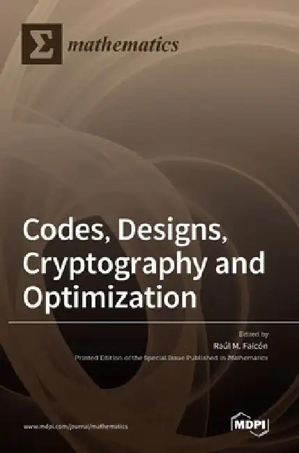 Codes, Designs, Cryptography and Optimization by Raúl M. Falcón