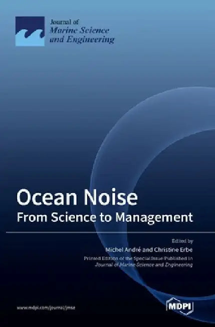 Ocean Noise: From Science to Management by Michel André