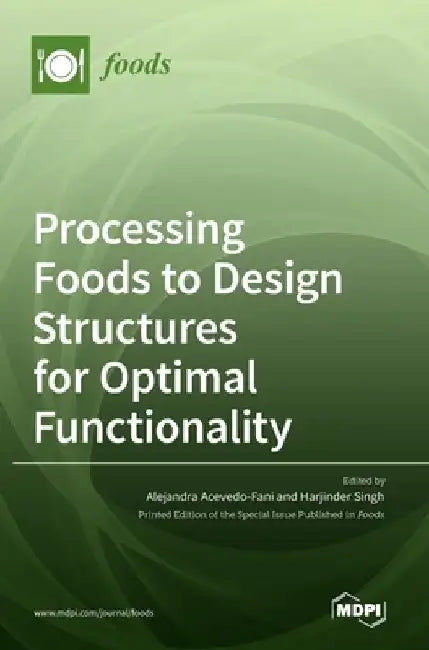 Processing Foods to Design Structures for Optimal Functionality by Alejandra Acevedo-Fani