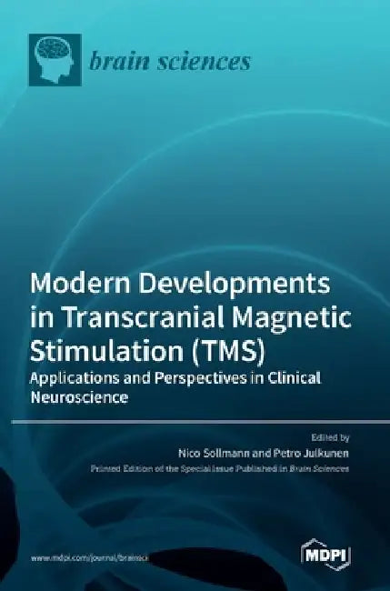 Modern Developments in Transcranial Magnetic Stimulation (TMS): Applications and Perspectives in Clinical Neuroscience by Nico Sollmann