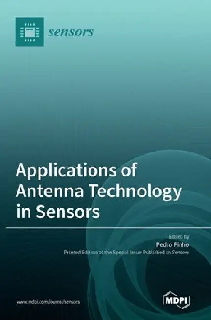 Applications of Antenna Technology in Sensors by Pedro Pinho