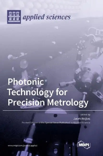 Photonic Technology for Precision Metrology by Jacek Wojtas