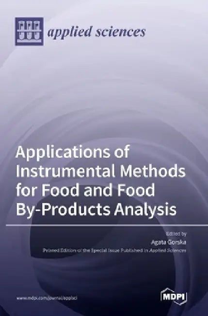 Applications of Instrumental Methods for Food and Food By-Products Analysis by Agata Gorska