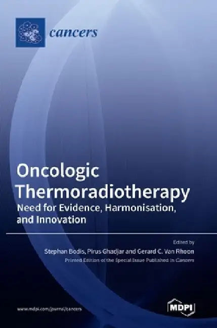 Oncologic Thermoradiotherapy: Need for Evidence, Harmonisation, and Innovation by Stephan Bodis