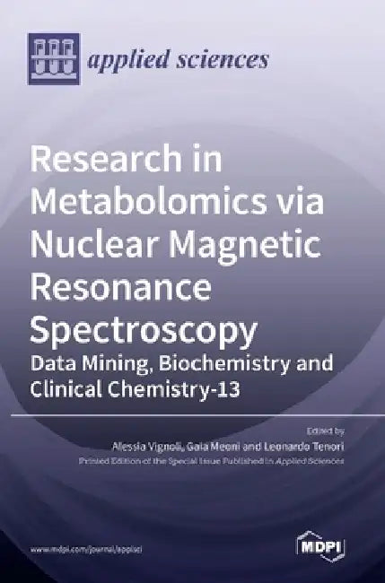 Research in Metabolomics via Nuclear Magnetic Resonance Spectroscopy: Data Mining, Biochemistry and Clinical Chemistry by Alessia Vignoli
