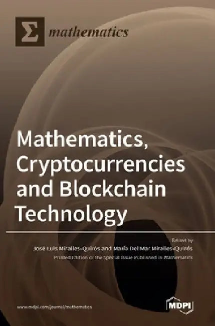 Mathematics, Cryptocurrencies and Blockchain Technology by Jose Miralles Quiros