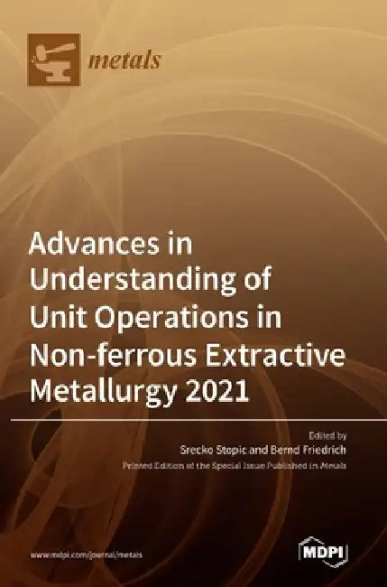 Advances in Understanding of Unit Operations in Non-ferrous Extractive Metallurgy 2021 by Srecko Stopic