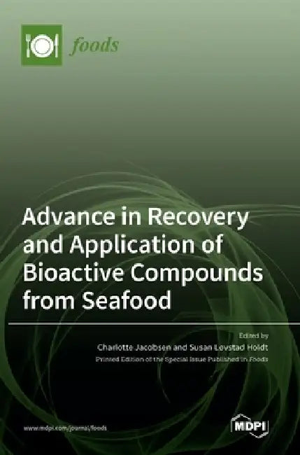 Advance in Recovery and Application of Bioactive Compounds from Seafood by Charlotte Jacobsen