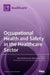 Occupational Health and Safety in the Healthcare Sector by Alberto Modenese