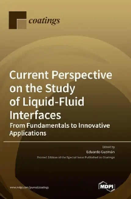 Current Perspective on the Study of Liquid-Fluid Interfaces: From Fundamentals to Innovative Applications by Eduardo Guzman