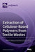 Extraction of Cellulose-Based Polymers from Textile Wastes by Helena P. Felgueiras