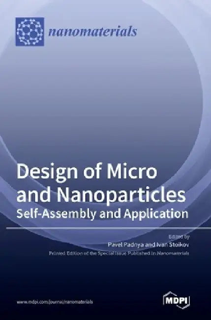 Design of Micro- and Nanoparticles: Self-Assembly and Application by Pavel Padnya