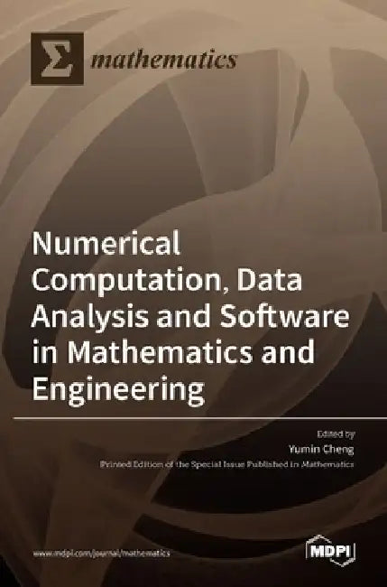 Numerical Computation, Data Analysis and Software in Mathematics and Engineering by Yumin Cheng