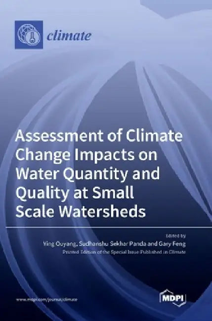 Assessment of Climate Change Impacts on Water Quantity and Quality at Small Scale Watersheds by Ying Ouyang