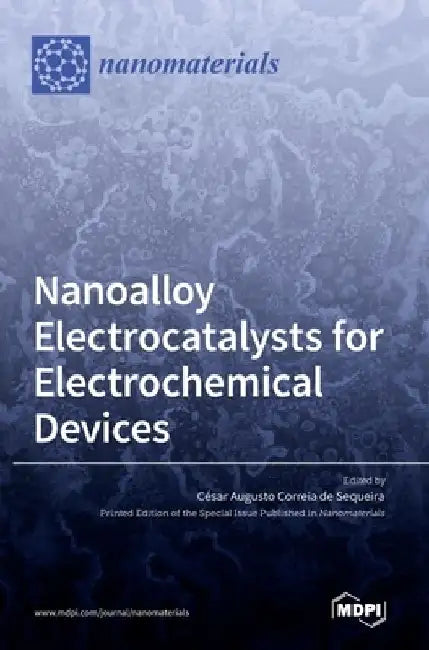 Nanoalloy Electrocatalysts for Electrochemical Devices by César Augusto Correia de Sequeira