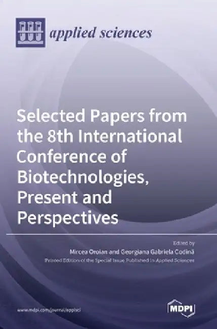 Selected Papers from the 8th International Conference of Biotechnologies, Present and Perspectives by Mircea Oroian