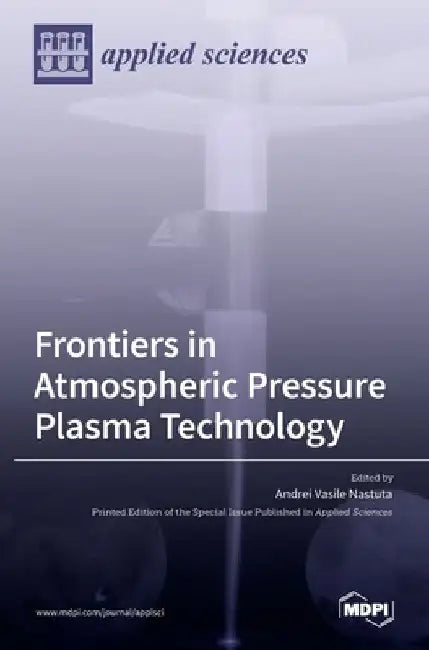 Frontiers in Atmospheric Pressure Plasma Technology by Andrei Vasile Nastuta