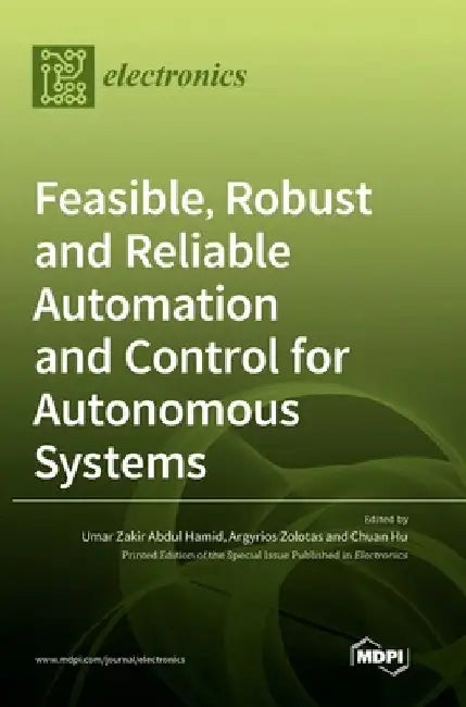 Feasible, Robust and Reliable Automation and Control for Autonomous Systems by Umar Zakir Abdul Hamid