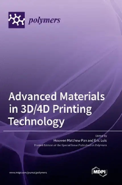 Advanced Materials in 3D/4D Printing Technology by Houwen Matthew Pan