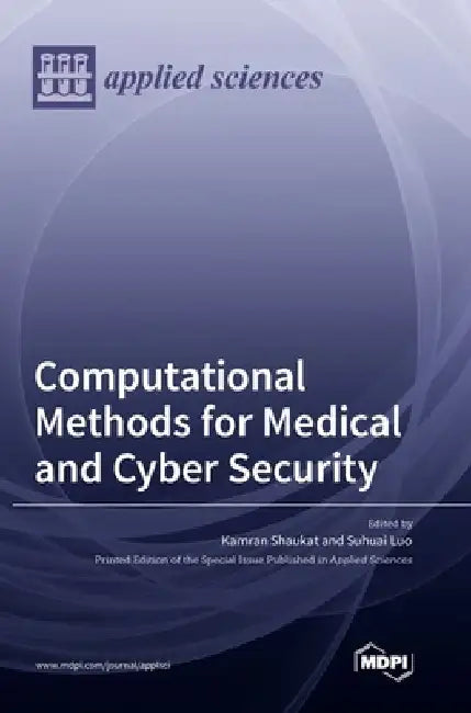 Computational Methods for Medical and Cyber Security by Suhuai Luo