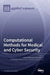 Computational Methods for Medical and Cyber Security by Suhuai Luo