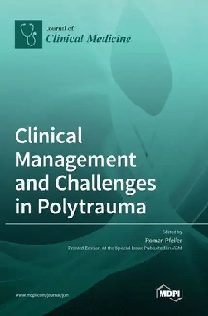 Clinical Management and Challenges in Polytrauma by Roman Pfeifer