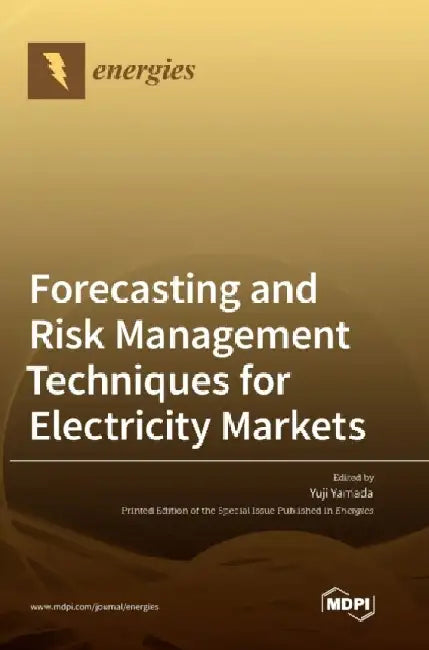 Forecasting and Risk Management Techniques for Electricity Markets by Yuji Yamada
