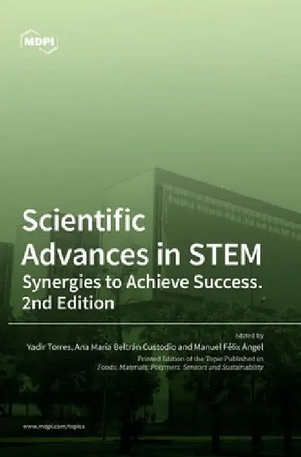 Scientific Advances in STEM: Synergies to Achieve Success. 2nd Edition by Yadir Torres Hernández