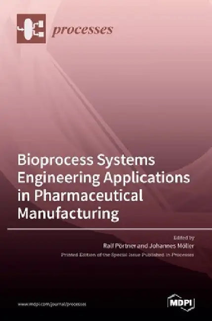 Bioprocess Systems Engineering Applications in Pharmaceutical Manufacturing by Ralf Pörtner
