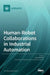 Human-Robot Collaborations in Industrial Automation by Anne Schmitz