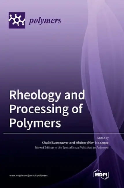 Rheology and Processing of Polymers by Khalid Lamnawar