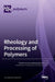 Rheology and Processing of Polymers by Khalid Lamnawar