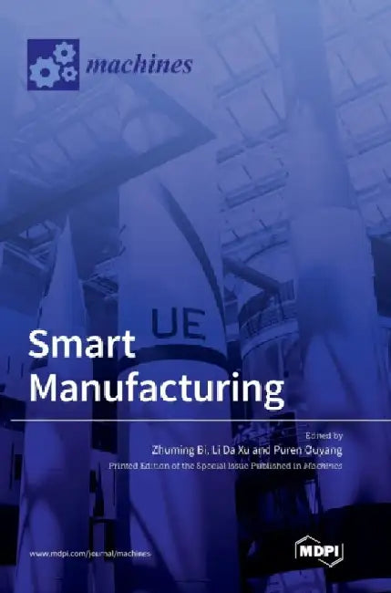Smart Manufacturing by Zhuming Bi