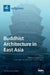 Buddhist Architecture in East Asia by Shuishan Yu