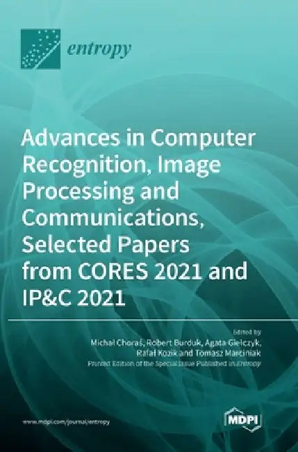 Advances in Computer Recognition, Image Processing and Communications, Selected Papers from CORES 2021 and IP&C 2021 by Michal Choras