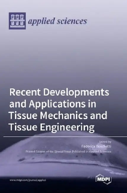 Recent Developments and Applications in Tissue Mechanics and Tissue Engineering by Federica Boschetti