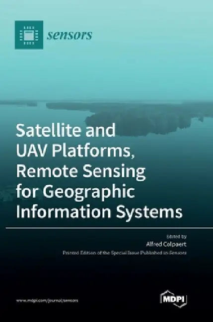 Satellite and UAV Platforms, Remote Sensing for Geographic Information Systems by Alfred Colpaert